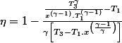 \eta=1-\frac{\frac{T_{3}^{\gamma}}{x^{\left(\gamma-1\right)}.T_{1}^{\left(\gamma-1\right)}}-T_{1}}{\gamma\left[T_{3}-T_{1}.x^{\left(\frac{\gamma-1}{\gamma}\right)}\right]}